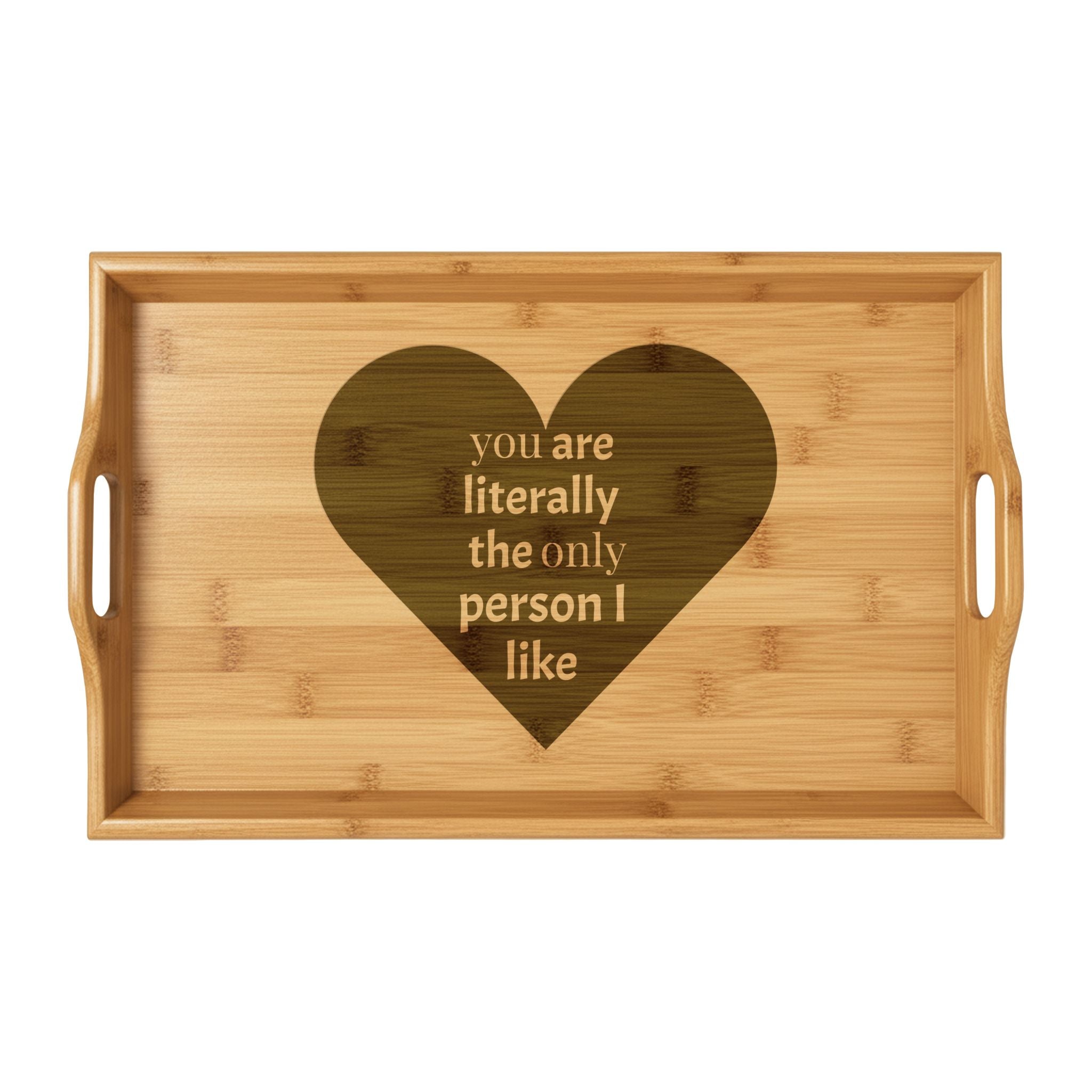 Engraved Bamboo Serving Tray – "You Are Literally The Only Person I Like" Heart Design