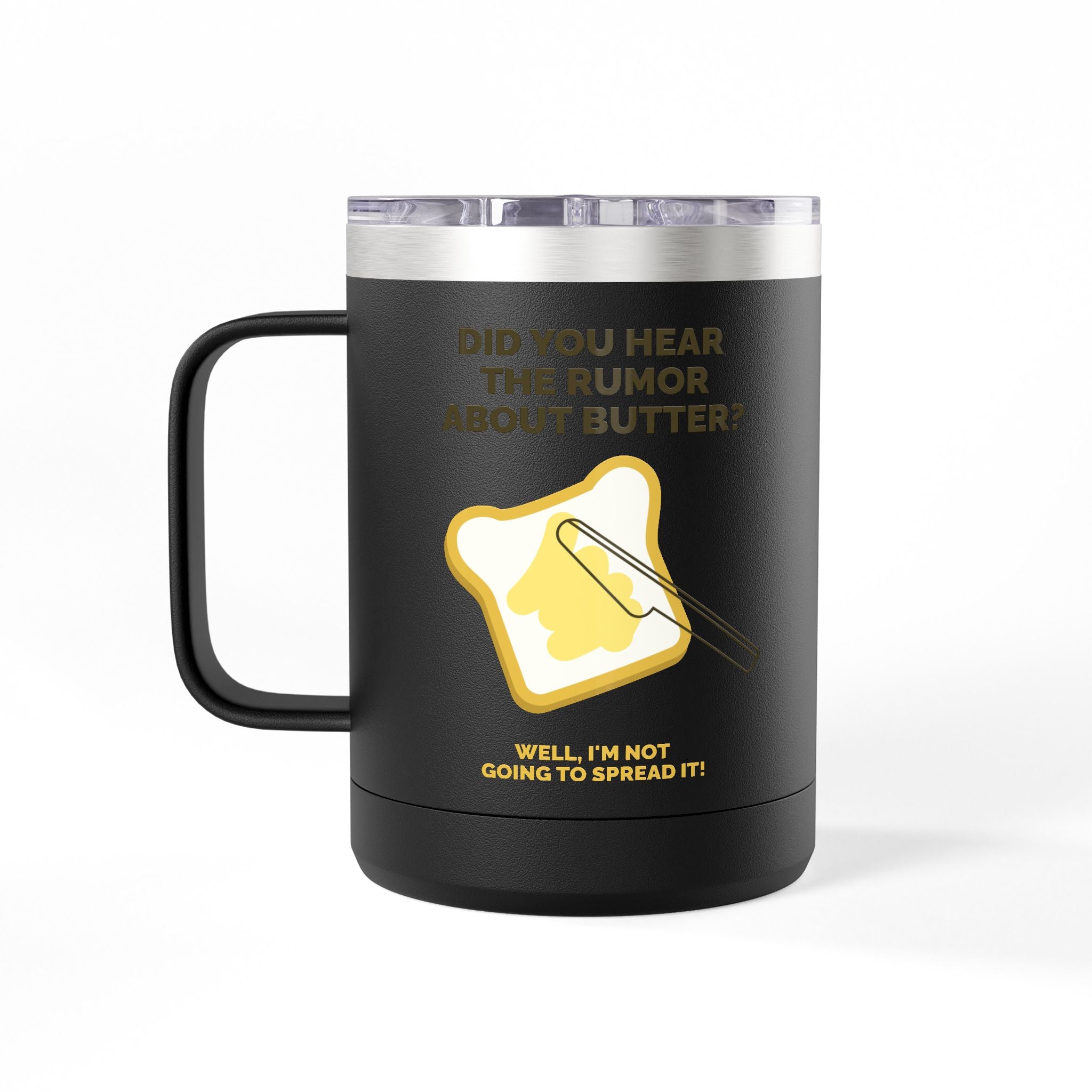 Coffee Tumbler — "Did You Hear the Rumor About Butter?" Funny Breakfast Mug, 15oz